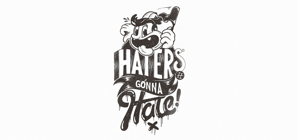 Haters gonna hate